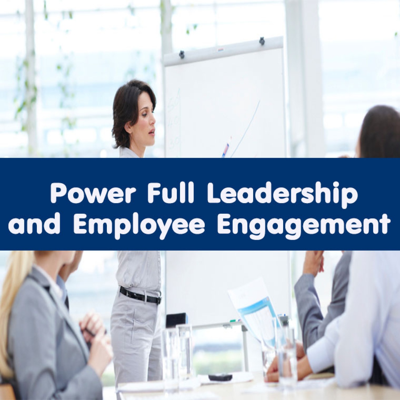 หลักสูตร Power Full Leadership and Employee Engagement 